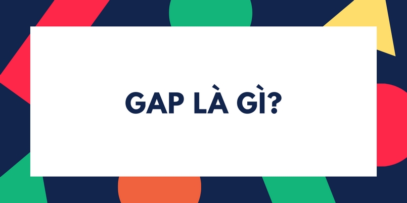 Khái niệm GAP là gì?