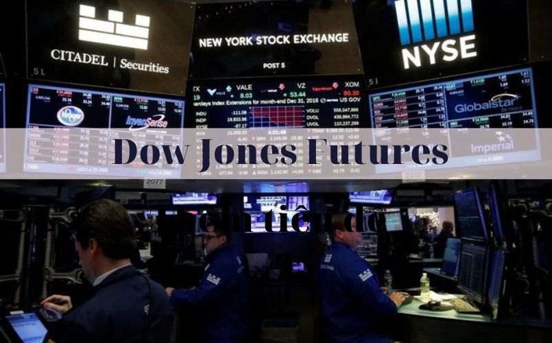 Chỉ số Dow Jones Futures là gì? Vận dụng Dow Jones trong chứng khoán