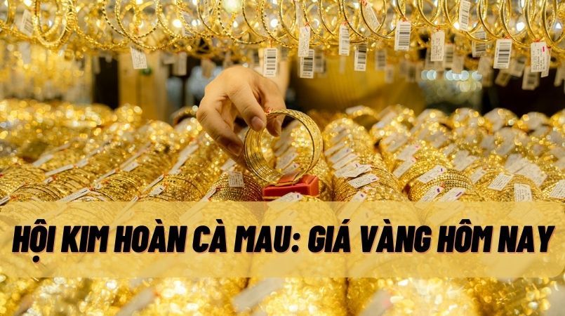 Hội kim hoàn Cà Mau: Giá vàng hôm nay tại Cà Mau
